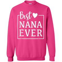 Load image into Gallery viewer, Best Nana Ever T Shirt Birthday Mothers Day For Grandma - Sweatshirt