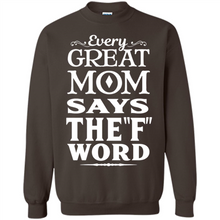 Load image into Gallery viewer, Every Great Mom Says The F Word Mother’s Day - Sweatshirt