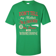 Load image into Gallery viewer, Don’t Tell My Mother I’m A Trucker I Play The Piano In A Whorehouse Mother Day - Shirt