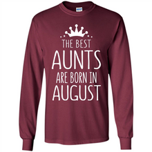Load image into Gallery viewer, August Girl Gift Sweatshirt – The Best Aunts Are Born August Funny Birthday, Mother’s Day - Long Sleeve T-Shirt