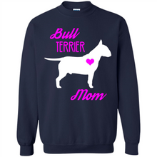 Load image into Gallery viewer, Bull Terrier Mom – Cute Mother’s Day T-Shirt For Dog Lovers - Sweatshirt