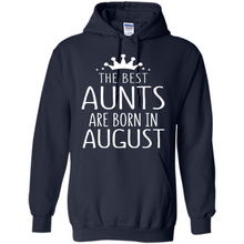 Load image into Gallery viewer, August Girl Gift Sweatshirt – The Best Aunts Are Born August Funny Birthday, Mother’s Day - Hoodie