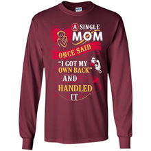 Load image into Gallery viewer, A Single Mom Once Said I Got My Own Back Mother’s Day - Long Sleeve T-Shirt