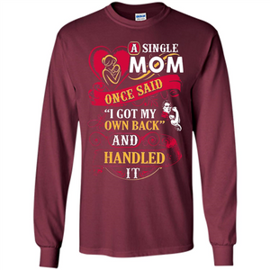 A Single Mom Once Said I Got My Own Back Mother’s Day - Long Sleeve T-Shirt