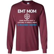 Load image into Gallery viewer, Emt Mom Some People Wait A Lifetime To Meet A Hero I Raised Mine Mother Day - Long Sleeve T-Shirt