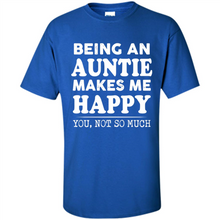 Load image into Gallery viewer, Being An Auntie Makes Me Happy, You Not So Much Funny mother’s day Gift - Shirt