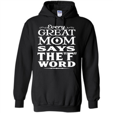 Load image into Gallery viewer, Every Great Mom Says The F Word Mother’s Day - Hoodie