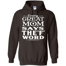 Load image into Gallery viewer, Every Great Mom Says The F Word Mother’s Day - Hoodie