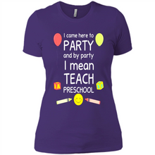 Load image into Gallery viewer, Came to Party By Party I Mean Teach Preschool Mother’s - Ladies' Boyfriend T-Shirt