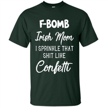 Load image into Gallery viewer, F-Bomb Irish mom I sprinkle that shit like confetti - Shirt