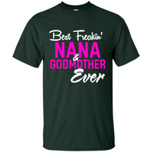 Load image into Gallery viewer, Best Freakin’ Nana &amp; Godmother Ever – Funny Gift - Shirt