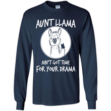 Load image into Gallery viewer, Aunt Llama – Ain’t Got Time For Your Drama  – Best Mother’s Day Gift For Auntie - Long Sleeve T-Shirt