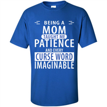 Load image into Gallery viewer, Being A Mom Taught Me Patience – Awesome Gift On Mother’s Day - Shirt