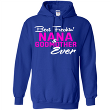 Load image into Gallery viewer, Best Freakin’ Nana &amp; Godmother Ever – Funny Gift - Hoodie
