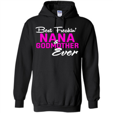 Load image into Gallery viewer, Best Freakin’ Nana &amp; Godmother Ever – Funny Gift - Hoodie