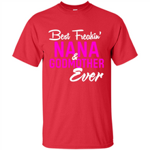 Load image into Gallery viewer, Best Freakin’ Nana &amp; Godmother Ever – Funny Gift - Shirt