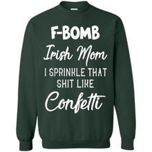 Load image into Gallery viewer, F-Bomb Irish mom I sprinkle that shit like confetti - Sweatshirt