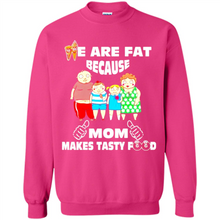 Load image into Gallery viewer, Family We Are Fat Because Mom Makes Tasty Food Mother Day - Sweatshirt