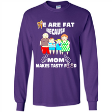 Load image into Gallery viewer, Family We Are Fat Because Mom Makes Tasty Food Mother Day - Long Sleeve T-Shirt