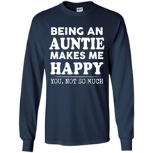 Load image into Gallery viewer, Being An Auntie Makes Me Happy, You Not So Much Funny mother’s day Gift - Long Sleeve T-Shirt