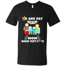 Load image into Gallery viewer, Family We Are Fat Because Mom Makes Tasty Food Mother Day - Men's V-Neck