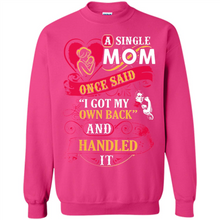 Load image into Gallery viewer, A Single Mom Once Said I Got My Own Back Mother’s Day - Sweatshirt