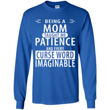 Load image into Gallery viewer, Being A Mom Taught Me Patience – Awesome Gift On Mother’s Day - Long Sleeve T-Shirt