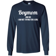 Load image into Gallery viewer, Boy Mom And No I Am Not Trying For A Girl Funny Gift On mother’s day - Long Sleeve T-Shirt