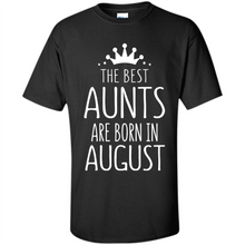 Load image into Gallery viewer, August Girl Gift Sweatshirt – The Best Aunts Are Born August Funny Birthday, Mother’s Day - Shirt