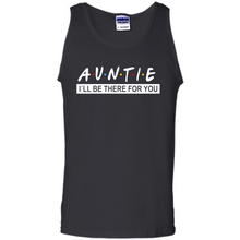 Load image into Gallery viewer, Auntie – I’ll Be There For You Sweatshirt – Funny Mother’s Day, Birthday Gift For Auntie - Tank Top