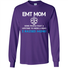 Load image into Gallery viewer, Emt Mom Some People Wait A Lifetime To Meet A Hero I Raised Mine Mother Day - Long Sleeve T-Shirt