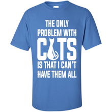 Load image into Gallery viewer, Cats T Shirt Hoodie Cats…I can’t have them all Mother’s Day - Shirt