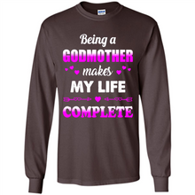Load image into Gallery viewer, Being A Godmother Makes My Life Complete Funny mother’s day Gift For Beloved Godmother - Long Sleeve T-Shirt