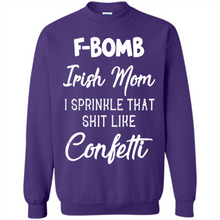 Load image into Gallery viewer, F-Bomb Irish mom I sprinkle that shit like confetti - Sweatshirt
