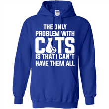 Load image into Gallery viewer, Cats T Shirt Hoodie Cats…I can’t have them all Mother’s Day - Hoodie