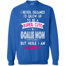 Load image into Gallery viewer, A Super cute Goalie Mom Mother’s Day Gift ideas Funny - Sweatshirt