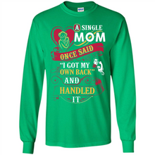 Load image into Gallery viewer, A Single Mom Once Said I Got My Own Back Mother’s Day - Long Sleeve T-Shirt