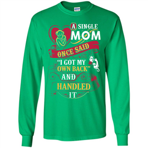 A Single Mom Once Said I Got My Own Back Mother’s Day - Long Sleeve T-Shirt