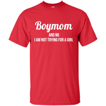 Load image into Gallery viewer, Boy Mom And No I Am Not Trying For A Girl Funny Gift On mother’s day - Shirt