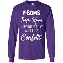 Load image into Gallery viewer, F-Bomb Irish mom I sprinkle that shit like confetti - Long Sleeve T-Shirt