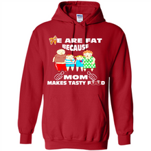 Load image into Gallery viewer, Family We Are Fat Because Mom Makes Tasty Food Mother Day - Hoodie